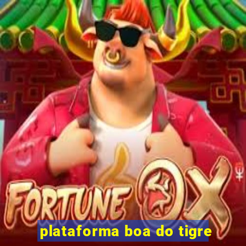 plataforma boa do tigre